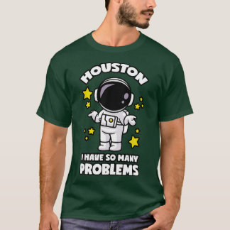 Houston ik heb zoveel problemen t-shirt