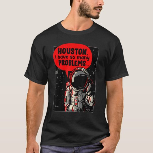 Houston ik heb zoveel problemen t-shirt (Voorkant)