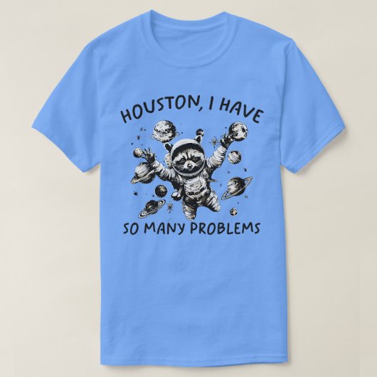 Houston ik heb zoveel problemen t-shirt (Design voorkant)