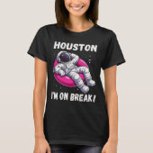 Houston, I'm on Break - Ontspannende astronaut T-shirt (Voorkant)