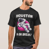 Houston, I'm on Break - Ontspannende astronaut T-shirt (Voorkant)