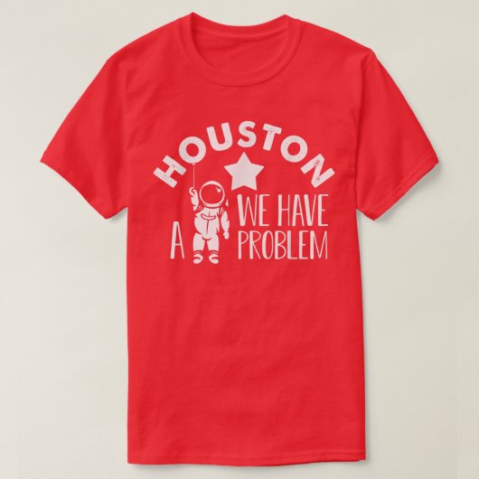 Houston We Have a Problem Astronomers Astronomy T- T-shirt (Design voorkant)