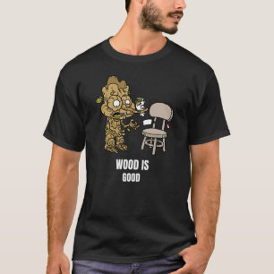 Hout is een goed kabinetsmiddel t-shirt