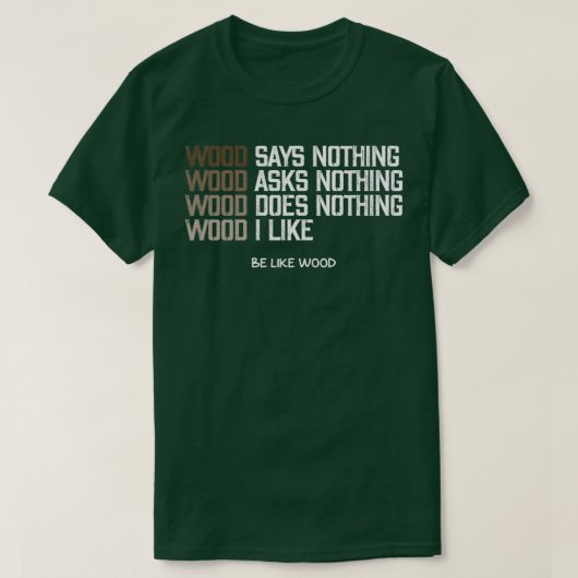 Hout zegt niets dat ik van hout hou t-shirt (Design voorkant)