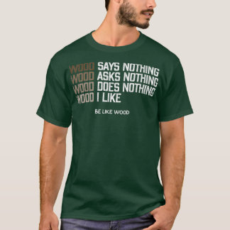 Hout zegt niets dat ik van hout hou t-shirt