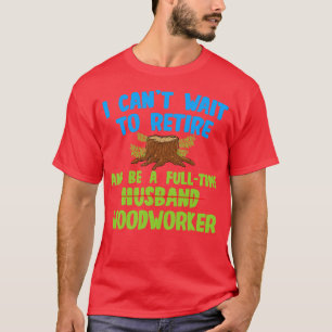 Houtbewerking Ik kan niet wachten om met pensioen T-shirt