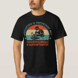 Houtbewerking Is Belangrijk T-shirt
