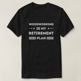 Houtbewerking is mijn pensioenplan t-shirt