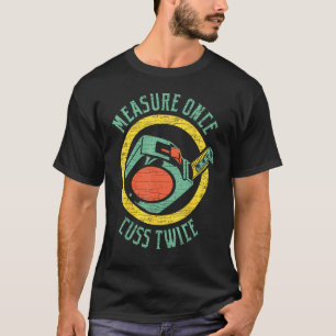 Houtbewerking Meet Eén Keer Schem Een Keer Timmerm T-shirt
