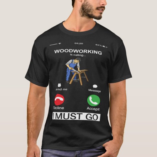 Houtbewerking roept en ik moet naar de timmerman t-shirt (Voorkant)