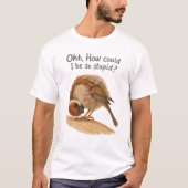 How could I be so stupid art tee T-shirt (Voorkant)