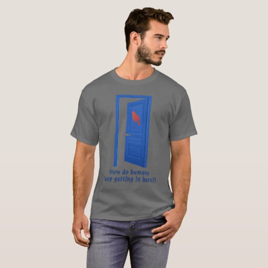 How Do Humans Keep Getting In Here?! T-shirt (Voorkant volledig)