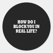 How Do I Block You In Real Life Ronde Sticker (Voorkant)