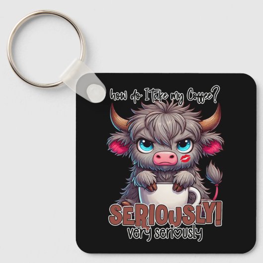 How Do I Take My Coffee? Seriously Very Seriously Sleutelhanger (Voorkant)