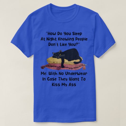 How do you sleep at night knowing people dont like t-shirt (Design voorkant)