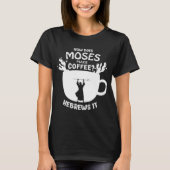 How Does Moses Make Coffee Hebrews It Christian Hu T-shirt (Voorkant)