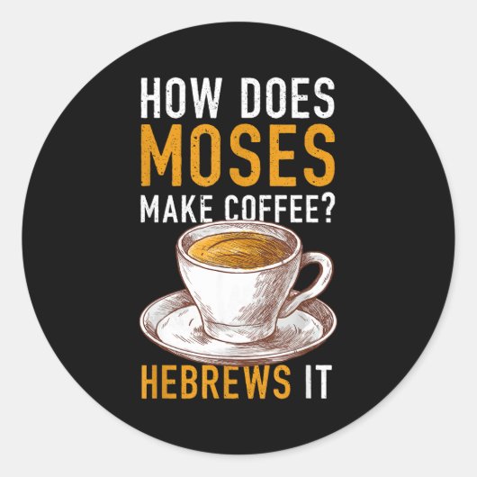 How Does Moses Makes Coffee Hebrews It Christian H Ronde Sticker (Voorkant)