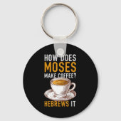 How Does Moses Makes Coffee Hebrews It Christian H Sleutelhanger (Voorkant)