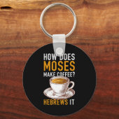 How Does Moses Makes Coffee Hebrews It Christian H Sleutelhanger (Voorkant)