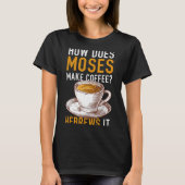 How Does Moses Makes Coffee Hebrews It Christian H T-shirt (Voorkant)