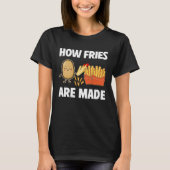 How Fries Are Made Potato  Vegetarian Spud Fries T-shirt (Voorkant)