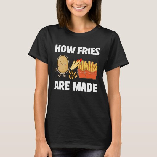 How Fries Are Made Potato  Vegetarian Spud Fries T-shirt (Voorkant)