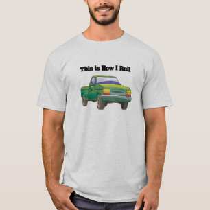 How I Roll (Pick-uptruck) T-shirt