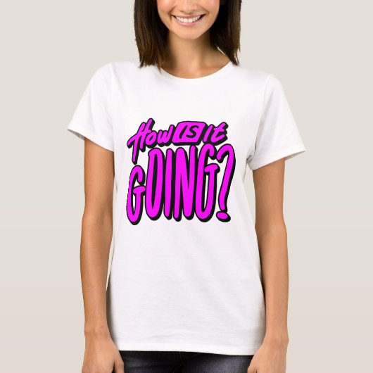 How Is It Going? T-Shirt – Friendly & Casual Graph (Voorkant)
