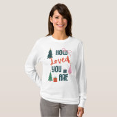 How Loved You Are T-Shirt (Voorkant volledig)