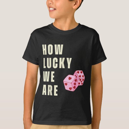 How Lucky We Are Heart Dice Couples Matching Valen T-shirt (Voorkant)
