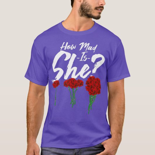 How mad is she Funny Anniversary Gift Funny T-shirt (Voorkant)