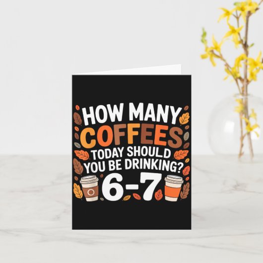How Many Coffees Today Funny 67 Meme For Coffee Lo Kaart (Gele Bloem)