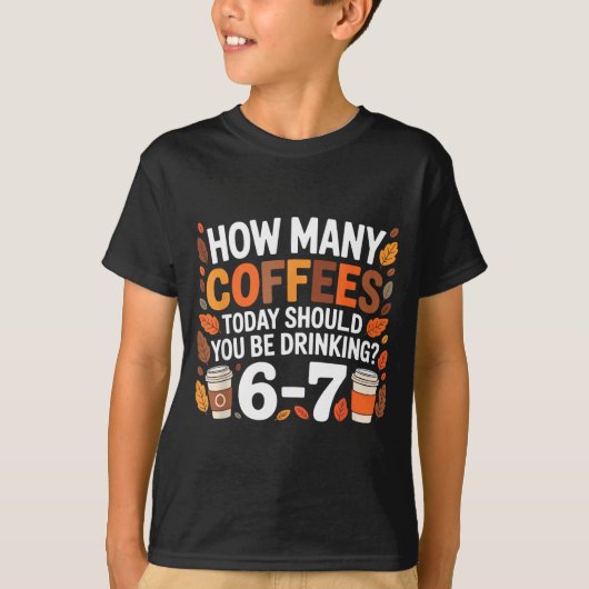How Many Coffees Today Funny 67 Meme For Coffee Lo T-shirt (Voorkant)