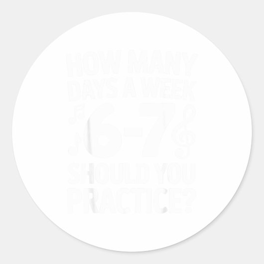 How Many Days A Week Should You Practice Music 6-7 Ronde Sticker (Voorkant)