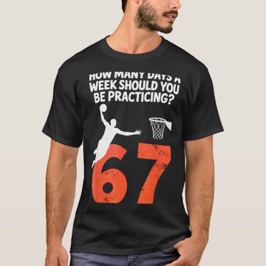 How Many Days Funny 67 Meme Basketball Practicing  T-shirt (Voorkant)