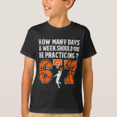 How Many Days Funny 67 Meme Basketball Practicing  T-shirt (Voorkant)