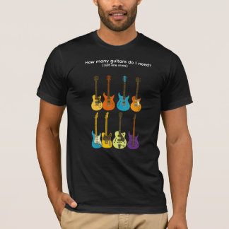 How many guitars do I need?  (just one more) T-shirt