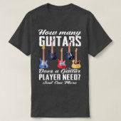 How Many Guitars Does A Guitar Player Need Guitar  T-shirt (Design voorkant)