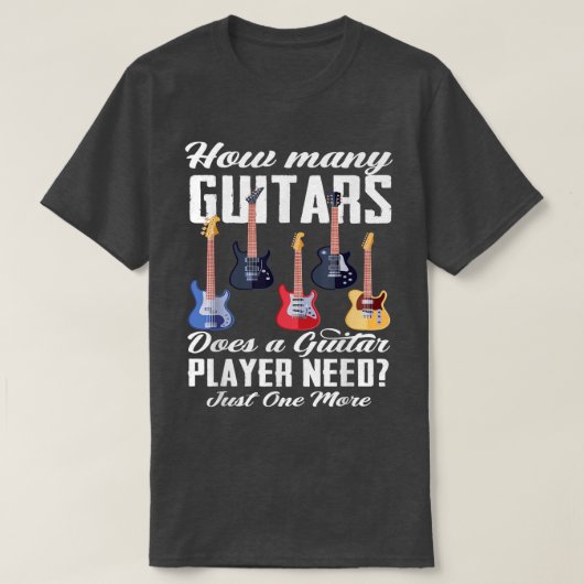 How Many Guitars Does A Guitar Player Need Guitar  T-shirt (Design voorkant)