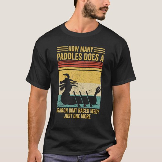 How Many Paddles Does Dragon Boat Racer Need Race T-shirt (Voorkant)