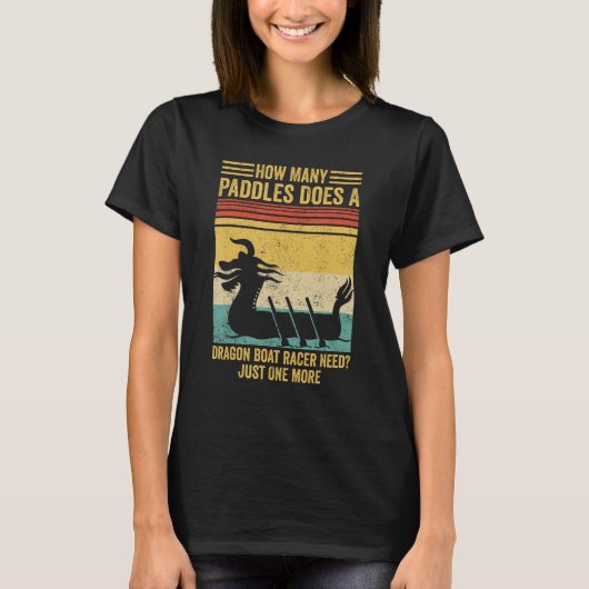 How Many Paddles Does Dragon Boat Racer Need Race T-shirt (Voorkant)