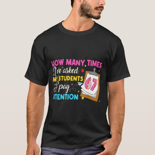 How Many Times I've Asked My Students To Pay Atten T-shirt (Voorkant)