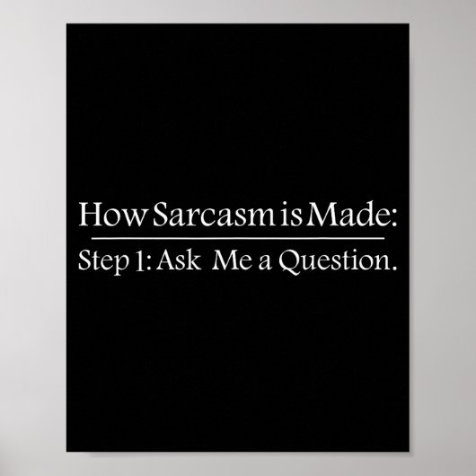 How Sarcastic Is Made Step 1 Ask Me A Question Fun Poster (Voorkant)