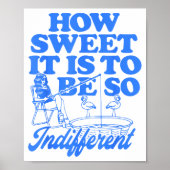 How Sweet It Is To Be So Indifferent  Poster (Voorkant)