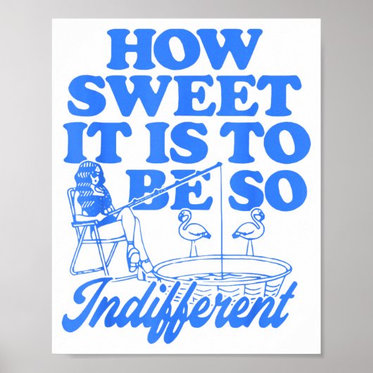 How Sweet It Is To Be So Indifferent  Poster (Voorkant)