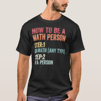 How To Be A Math Person Math Teacher T-shirt