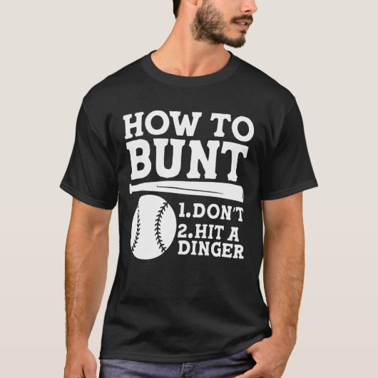 How to Bunt: Don't . Hit a Dinger - Funny Baseball T-shirt (Voorkant)