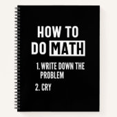 "How to do math. 1. Write down the problem 2. Cry" Notitieboek (Voorkant)