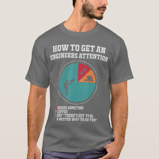 How to Get Engineers Attention Funny Engineering S T-shirt