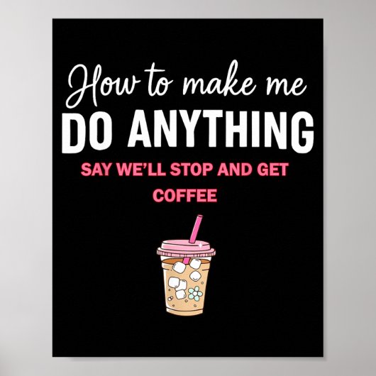 How To Make Me Do Anything Say We'll Stop And Get Poster (Voorkant)